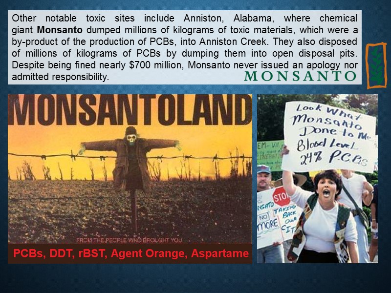 Other notable toxic sites include Anniston, Alabama, where chemical giant Monsanto dumped millions of